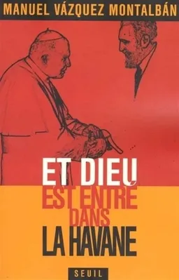 Et Dieu est entré dans La Havane | Manuel Vazquez Montalban