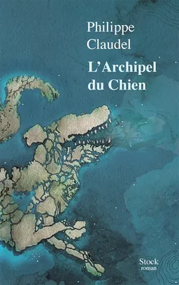L'archipel du Chien | Philippe Claudel