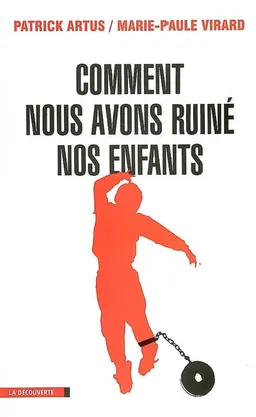 Comment nous avons ruiné nos enfants | Patrick Artus, Marie-Paule Virard