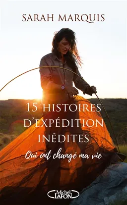 15 histoires d'expédition inédites qui ont changé ma vie | Sarah Marquis