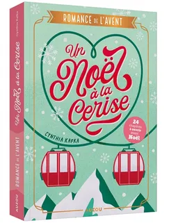 Un Noël à la cerise : romance de l'Avent : 24 chapitres à ouvrir avant Noël | Cynthia Kafka, Jessica Molina
