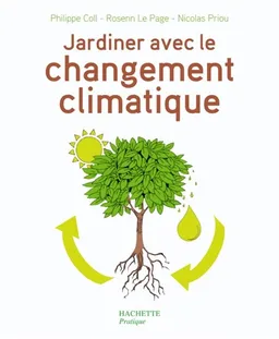 Jardiner avec le changement climatique | Philippe Coll, Rosenn Le Page, Nicolas Priou