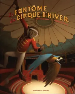 Le fantôme du Cirque d'hiver : raconté par Spirit & Dino | Frédéric Bernard, François Roca