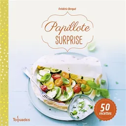 Papillote surprise : 50 recettes | Frédéric Berqué, Amélie Roche, Sandra Schumann