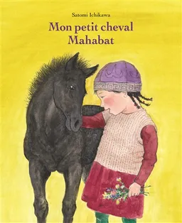 Mon petit cheval Mahabat | Satomi Ichikawa