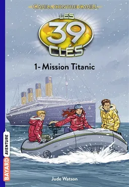 Les 39 clés : Cahill contre Cahill. Vol. 1. Mission Titanic | Jude Watson