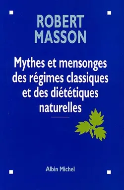 Mythes et mensonges des régimes classiques des diététiques naturelles | Robert Masson