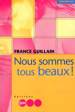 Nous sommes tous beaux ! | France Guillain