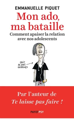 Mon ado, ma bataille : comment apaiser la relation avec nos adolescents | Emmanuelle Piquet
