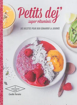 Petits déj' supervitaminés : des recettes pour bien démarrer la journée | Coralie Ferreira, Virginie Garnier