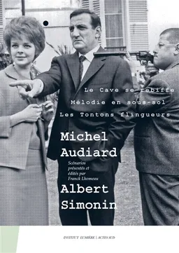 Michel Audiard-Albert Simonin : Le cave se rebiffe, Mélodie en sous-sol, Les tontons flingueurs | Michel Audiard, Albert Simonin, Franck Lhomeau