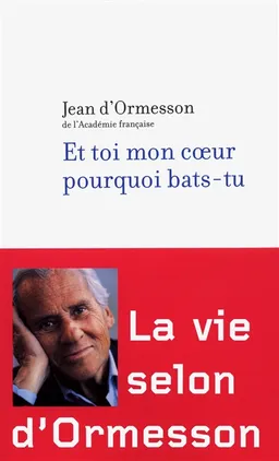 Et toi mon coeur pourquoi bats-tu | Jean d' Ormesson