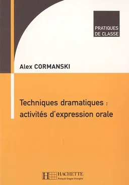 Techniques dramatiques : activités d'expression orale | Alex Cormanski