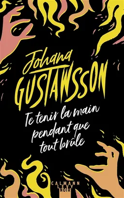 Te tenir la main pendant que tout brûle | Johana Gustawsson