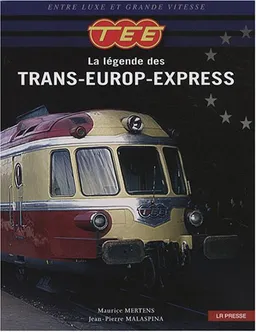 TEE, la légende des Trans-Europ-Express : entre luxe et grande vitesse | Maurice Mertens, Jean-Pierre Malaspina