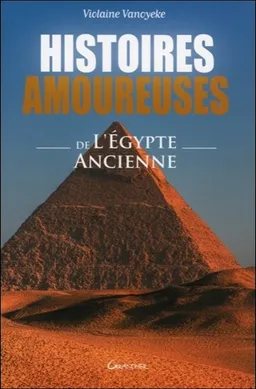 Histoires amoureuses de l'Egypte ancienne | Violaine Vanoyeke