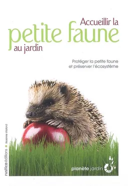 Accueillir la petite faune au jardin : protéger la petite faune et préserver l'écosystème | Noémie Vialard