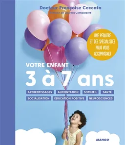 Votre enfant 3 à 7 ans : apprentissages, alimentation, sommeil, santé, socialisation, éducation positive, neurosciences | Françoise Ceccato, Laurent Combalbert