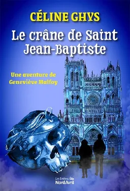 Le crâne de saint Jean-Baptiste : une enquête de Geneviève Malfoy | Céline Ghys