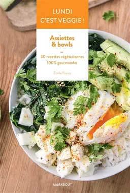 Lundi c'est veggie !. Assiettes & bowls : 30 recettes végétariennes 100 % gourmandes | Emilie Franzo