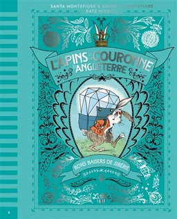 Les lapins de la couronne d'Angleterre. Vol. 3. Bons baisers de Sibérie | Santa Montefiore, Simon Sebag-Montefiore, Kate Hindley