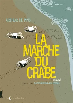 La marche du crabe. Vol. 1. La condition des crabes | Arthur de Pins