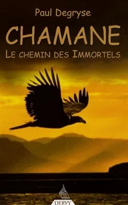 Chamane : le chemin des immortels | Paul Degryse