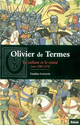 Olivier de Termes : le cathare et le croisé (vers 1200-1274) | Gauthier Langlois