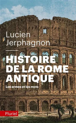 Histoire de la Rome antique : les armes et les mots | Lucien Jerphagnon