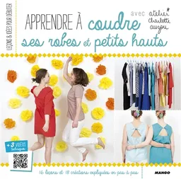 Apprendre à coudre ses robes et petits hauts : 16 leçons et 18 créations expliquées en pas à pas | Atelier Charlotte Auzou, Charlotte Brunet, Laurent Stefano, Chloé Eve