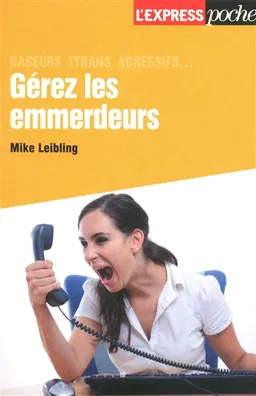 Gérez les emmerdeurs : raseurs, tyrans, agressifs... | Mike Leibling
