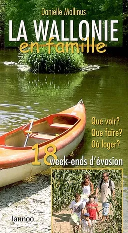 La Wallonie en famille : 18 week-ends d'évasion : que voir, que faire, où loger | Danielle Mallinus