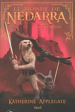 Le monde de Nedarra. Vol. 3. Byx la valeureuse | Katherine Applegate