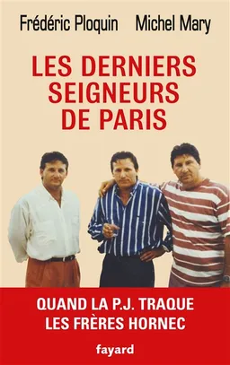 Les derniers seigneurs de Paris : quand la PJ traque le clan Hornec | Frédéric Ploquin, Michel Mary