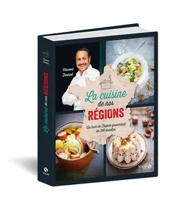 La cuisine de nos régions : un tour de France gourmand en 200 recettes | Vincent Ferniot, Sylvie Girard-Lagorce, Pierre Chivoret, Alexia Janny Chivoret, Ayumi Iida
