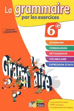 La grammaire par les exercices, 6e : nouveau programme : cahier d'exercices, rappels de cours, fiches méthode, évaluations, préparation de dictées | Joëlle Paul