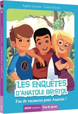 Les enquêtes d'Anatole Bristol. Vol. 10. Pas de vacances pour Anatole ! | Sophie Laroche, Carine Hinder