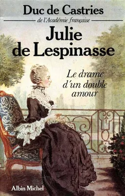 Julie de Lespinasse : le drame d'un double amour | René de La Croix de Castries