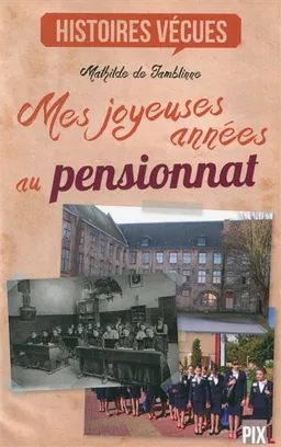 Mes joyeuses années au pensionnat : merci maman, merci papa ! | Mathilde De Jamblinne