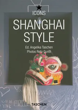 Shanghai style : exteriors, interiors, details | Reto Guntli, Angelika Taschen