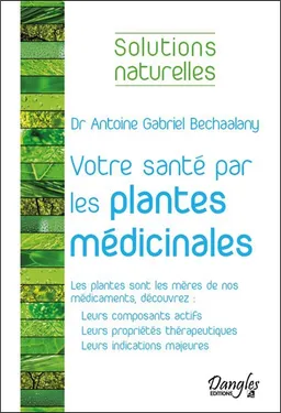 Votre santé par les plantes médicinales | Antoine Bechaalany