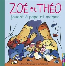 Zoé et Théo. Vol. 17. Zoé et Théo jouent à papa et maman | Catherine Metzmeyer, Marc Vanenis