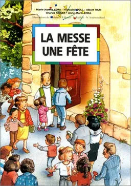 La messe, une fête | Marie-Jeanne Cura, Françoise Doll, Frédéric Ruillier, Nadine Soubrouillard, P. Royer, Paul Matter