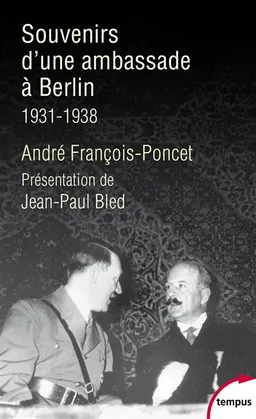 Souvenirs d'une ambassade à Berlin : septembre 1931-octobre 1938 | André François-Poncet, Jean-Paul Bled, Jean-Paul Bled
