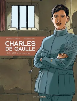 Charles de Gaulle. Vol. 1. 1916-1921 : le prisonnier | Jean-Yves Le Naour, Claude Plumail, Albertine Ralenti