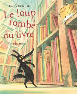 Le loup tombé du livre | Thierry Robberecht, Grégoire Mabire