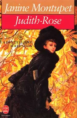La Dentellière d'Alençon. Vol. 2. Judith-Rose | Janine Montupet