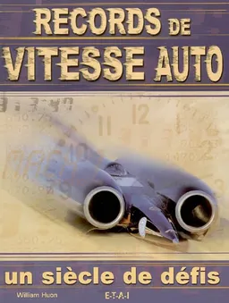 Records de vitesse auto : un siècle de défis | William Huon