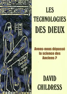 Les technologies des dieux : avons-nous dépassé la science des anciens ? | David Childress