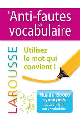 L'anti-fautes de vocabulaire : utilisez le mot qui convient ! : plus de 150.000 synonymes pour enrichir son vocabulaire ! | Carine Girac-Marinier